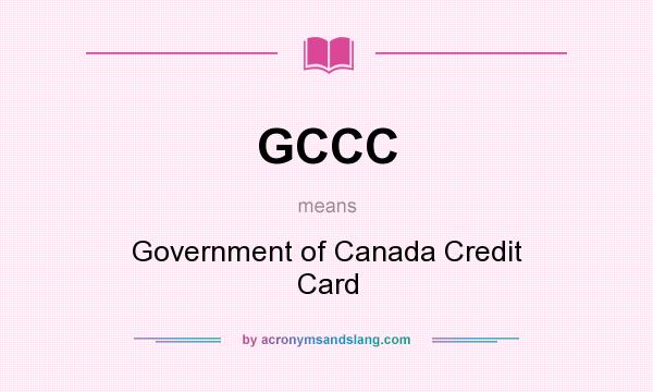 What does GCCC mean? It stands for Government of Canada Credit Card