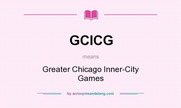 What does GCICG mean? It stands for Greater Chicago Inner-City Games