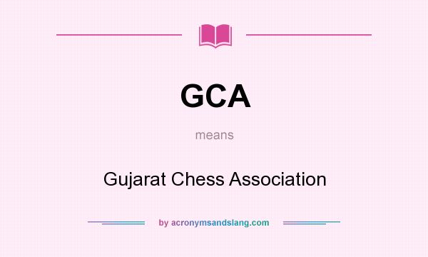 What does GCA mean? It stands for Gujarat Chess Association