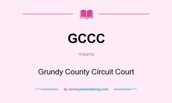 What does GCCC mean? It stands for Grundy County Circuit Court