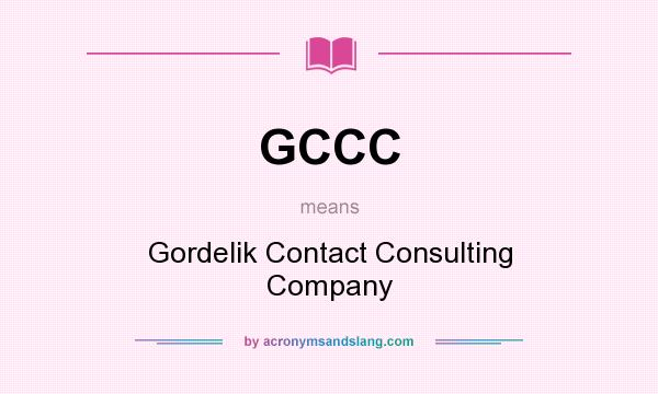 What does GCCC mean? It stands for Gordelik Contact Consulting Company