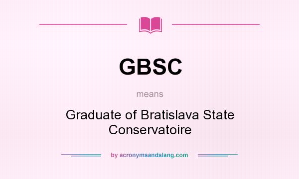 What does GBSC mean? It stands for Graduate of Bratislava State Conservatoire