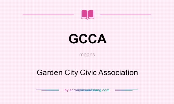 What does GCCA mean? It stands for Garden City Civic Association