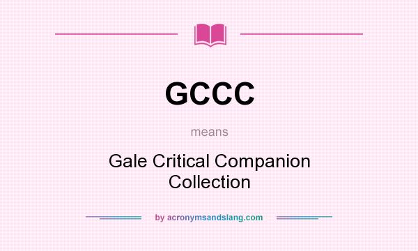 What does GCCC mean? It stands for Gale Critical Companion Collection