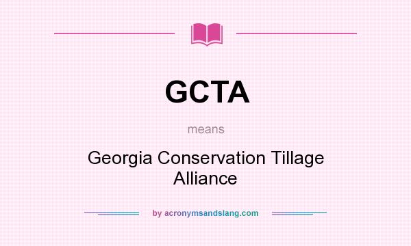 What does GCTA mean? It stands for Georgia Conservation Tillage Alliance