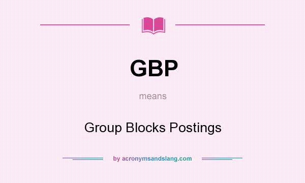 What does GBP mean? It stands for Group Blocks Postings