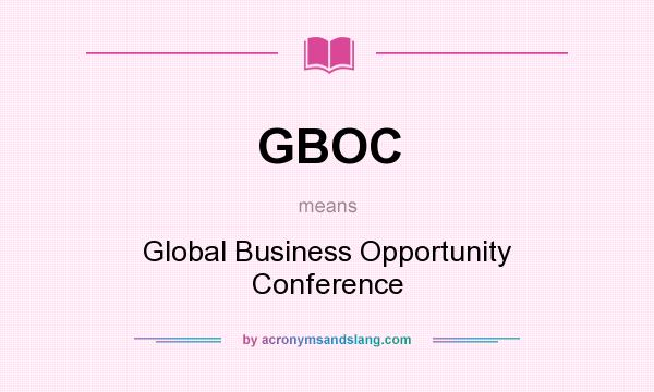 What does GBOC mean? It stands for Global Business Opportunity Conference