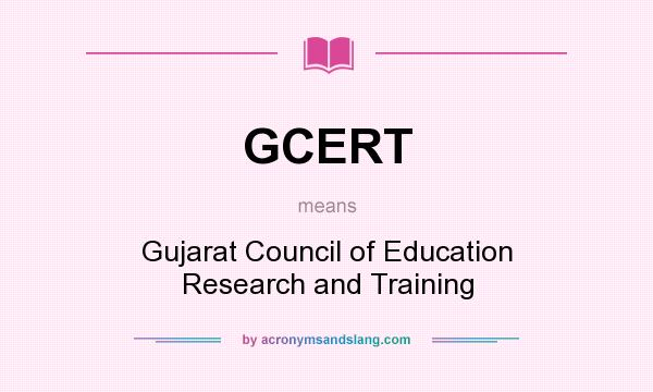 What does GCERT mean? It stands for Gujarat Council of Education Research and Training