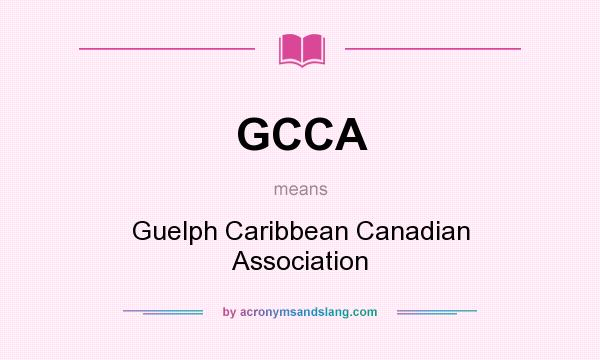What does GCCA mean? It stands for Guelph Caribbean Canadian Association