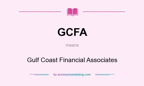What does GCFA mean? It stands for Gulf Coast Financial Associates