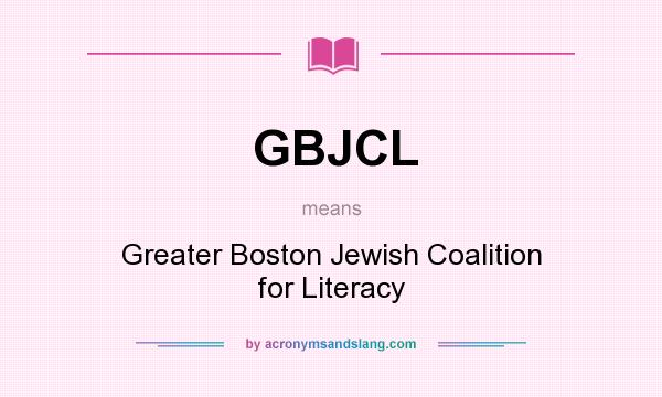 What does GBJCL mean? It stands for Greater Boston Jewish Coalition for Literacy