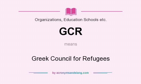 What does GCR mean? It stands for Greek Council for Refugees