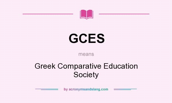 What does GCES mean? It stands for Greek Comparative Education Society