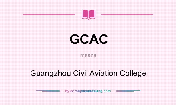 What does GCAC mean? It stands for Guangzhou Civil Aviation College