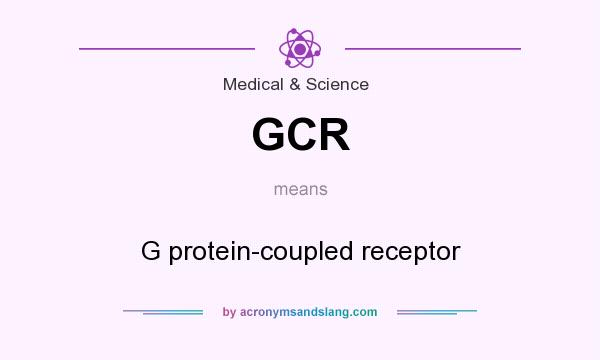 What does GCR mean? It stands for G protein-coupled receptor