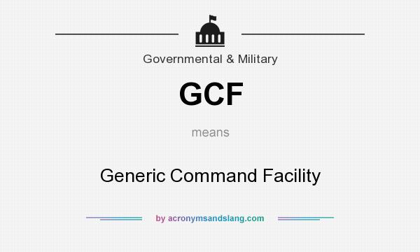 What does GCF mean? It stands for Generic Command Facility