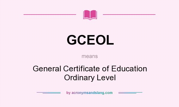 What does GCEOL mean? It stands for General Certificate of Education Ordinary Level