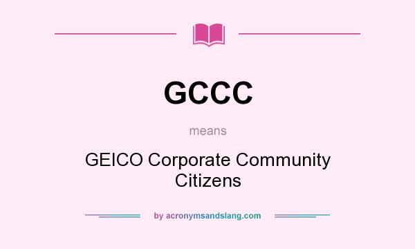 What does GCCC mean? It stands for GEICO Corporate Community Citizens