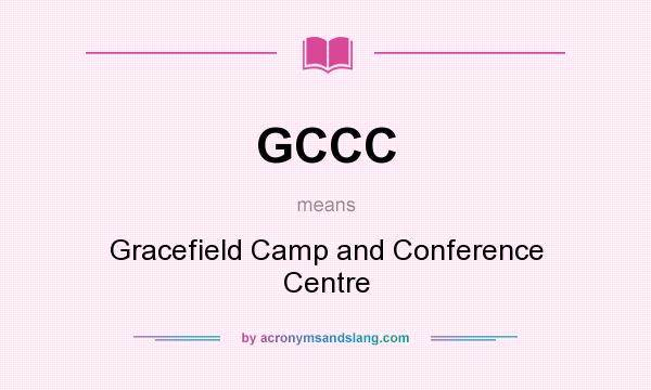 What does GCCC mean? It stands for Gracefield Camp and Conference Centre