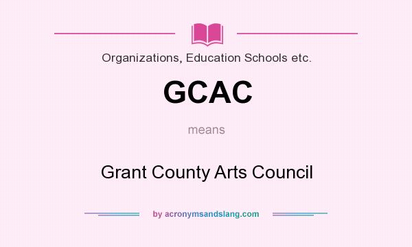 What does GCAC mean? It stands for Grant County Arts Council