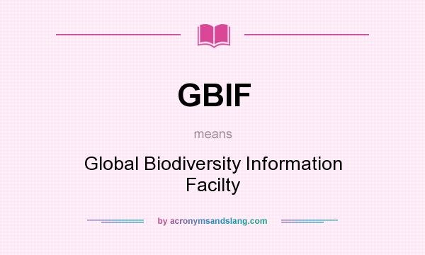 What does GBIF mean? It stands for Global Biodiversity Information Facilty