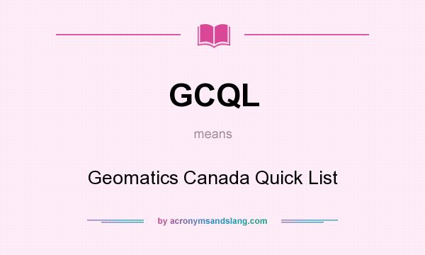 What does GCQL mean? It stands for Geomatics Canada Quick List