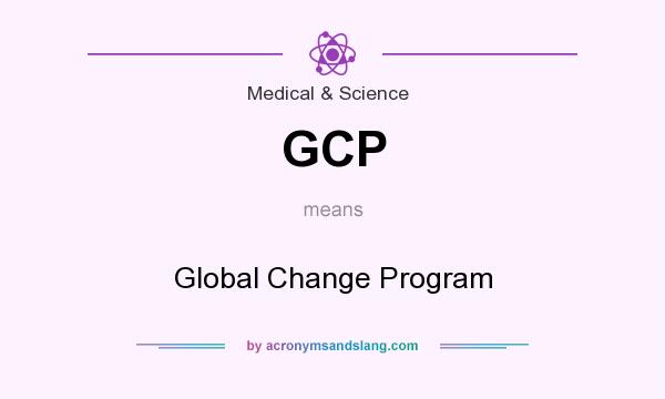 What does GCP mean? It stands for Global Change Program