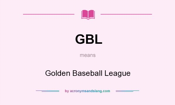 What does GBL mean? It stands for Golden Baseball League