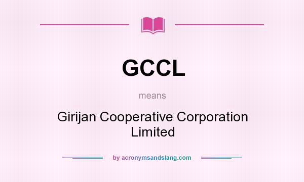 What does GCCL mean? It stands for Girijan Cooperative Corporation Limited