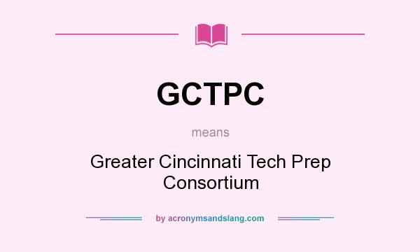 What does GCTPC mean? It stands for Greater Cincinnati Tech Prep Consortium