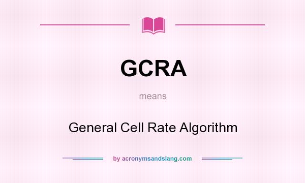 What does GCRA mean? It stands for General Cell Rate Algorithm