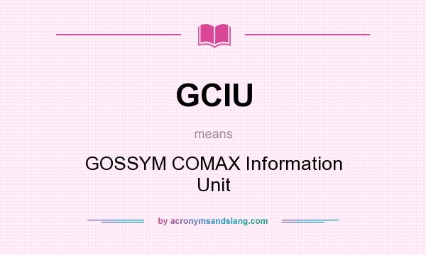 What does GCIU mean? It stands for GOSSYM COMAX Information Unit