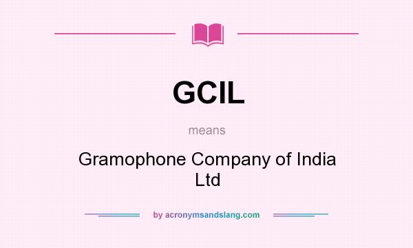 What does GCIL mean? It stands for Gramophone Company of India Ltd