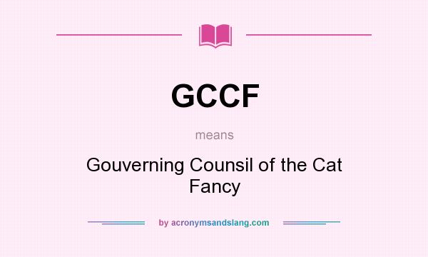 What does GCCF mean? It stands for Gouverning Counsil of the Cat Fancy