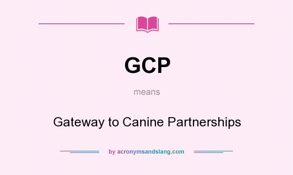 What does GCP mean? It stands for Gateway to Canine Partnerships