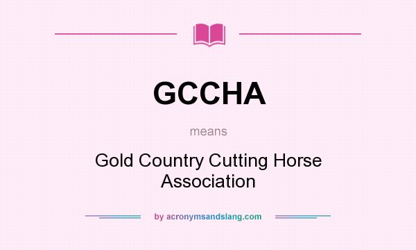 What does GCCHA mean? It stands for Gold Country Cutting Horse Association