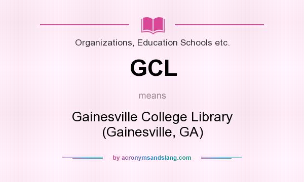 What does GCL mean? It stands for Gainesville College Library (Gainesville, GA)
