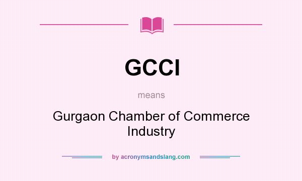 What does GCCI mean? It stands for Gurgaon Chamber of Commerce Industry