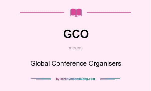 What does GCO mean? It stands for Global Conference Organisers