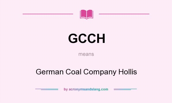 What does GCCH mean? It stands for German Coal Company Hollis
