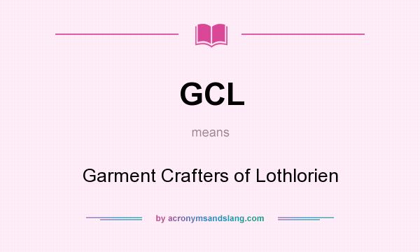 What does GCL mean? It stands for Garment Crafters of Lothlorien