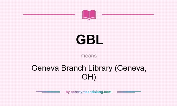 What does GBL mean? It stands for Geneva Branch Library (Geneva, OH)