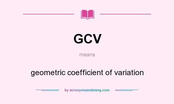 What does GCV mean? It stands for geometric coefficient of variation