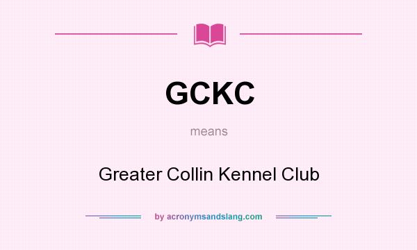 What does GCKC mean? It stands for Greater Collin Kennel Club
