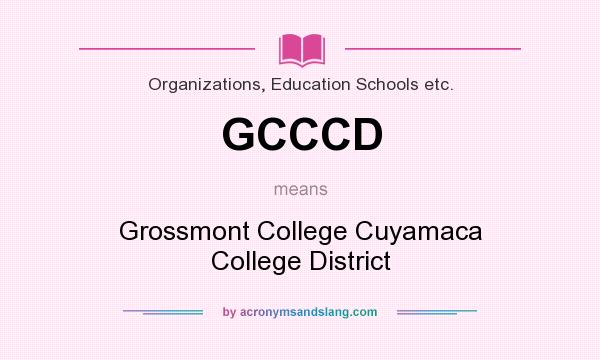 What does GCCCD mean? It stands for Grossmont College Cuyamaca College District