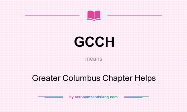 What does GCCH mean? It stands for Greater Columbus Chapter Helps