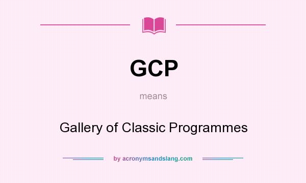 What does GCP mean? It stands for Gallery of Classic Programmes