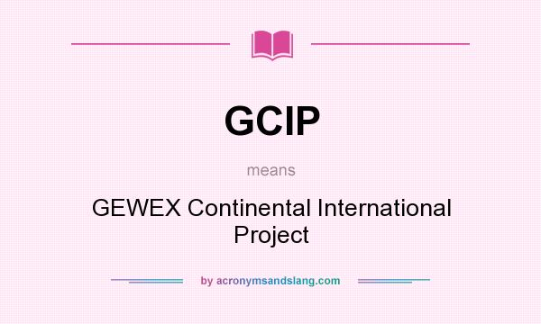 What does GCIP mean? It stands for GEWEX Continental International Project