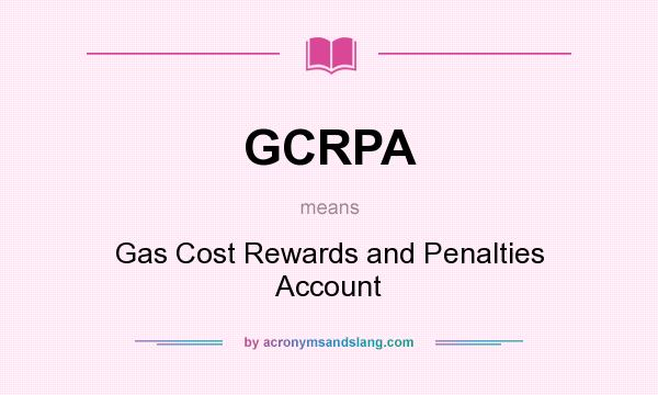 What does GCRPA mean? It stands for Gas Cost Rewards and Penalties Account