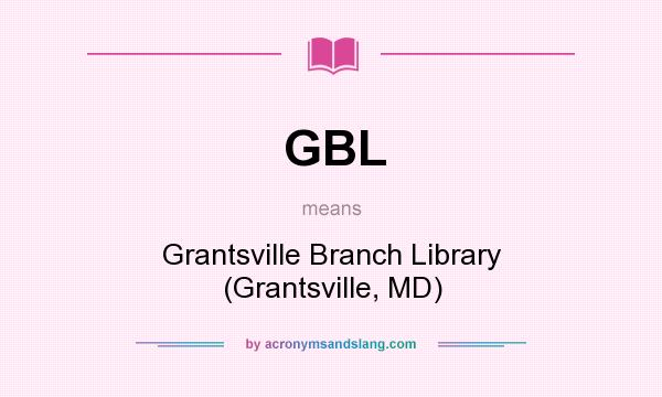 What does GBL mean? It stands for Grantsville Branch Library (Grantsville, MD)